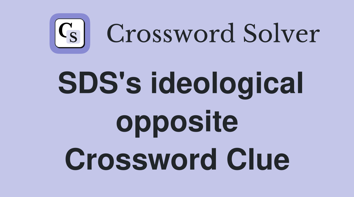 SDS's ideological opposite Crossword Clue