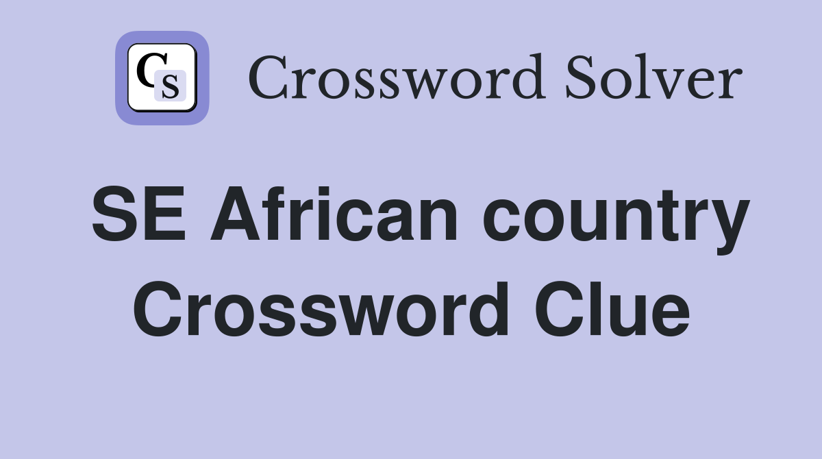 SE African country Crossword Clue