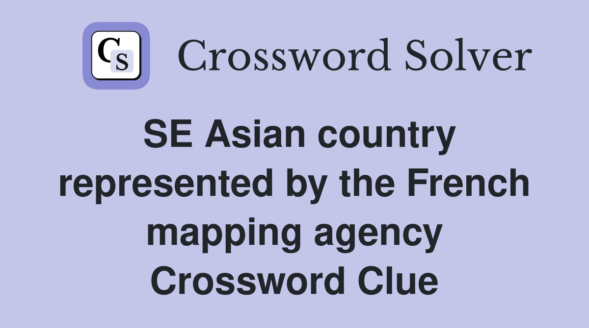 SE Asian country represented by the French mapping agency Crossword Clue