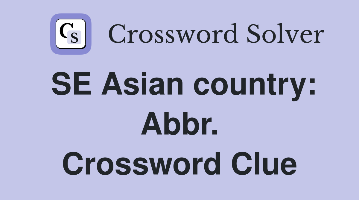 SE Asian country: Abbr. Crossword Clue