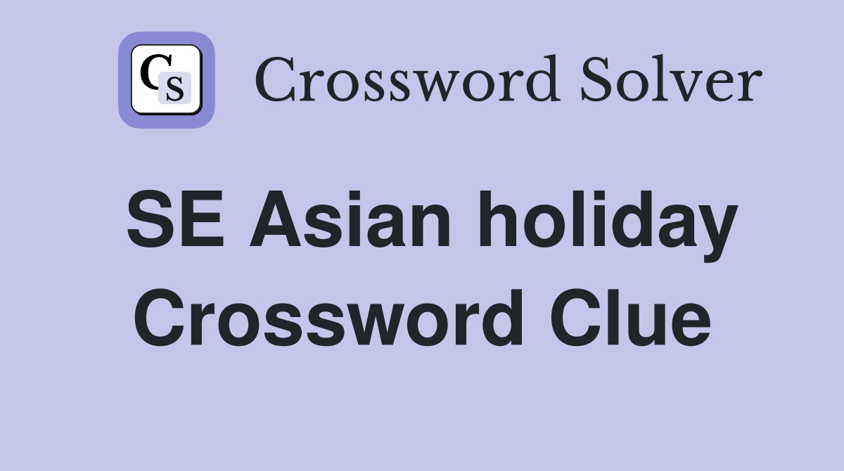 SE Asian holiday Crossword Clue