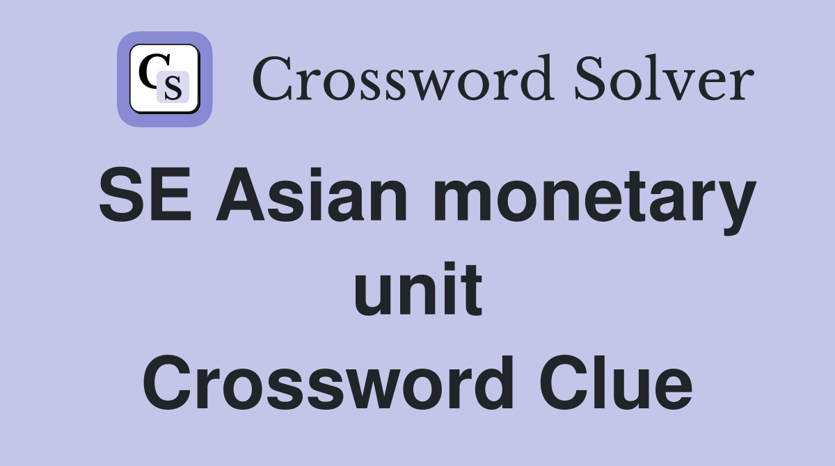 SE Asian monetary unit Crossword Clue