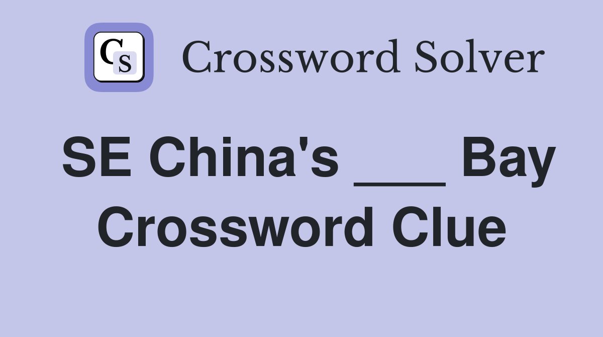 SE China's ___ Bay Crossword Clue