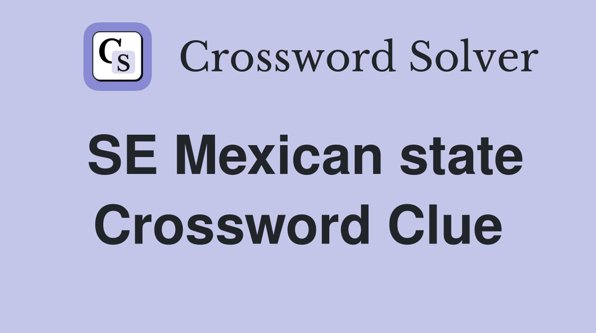 SE Mexican state Crossword Clue