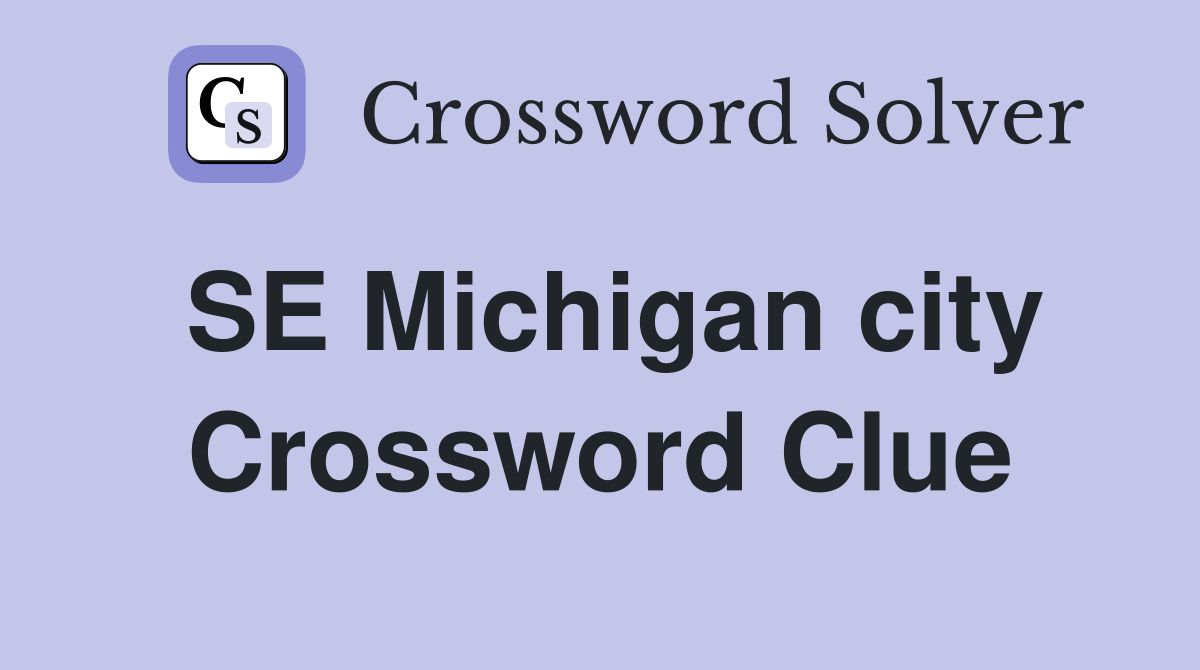 SE Michigan city Crossword Clue