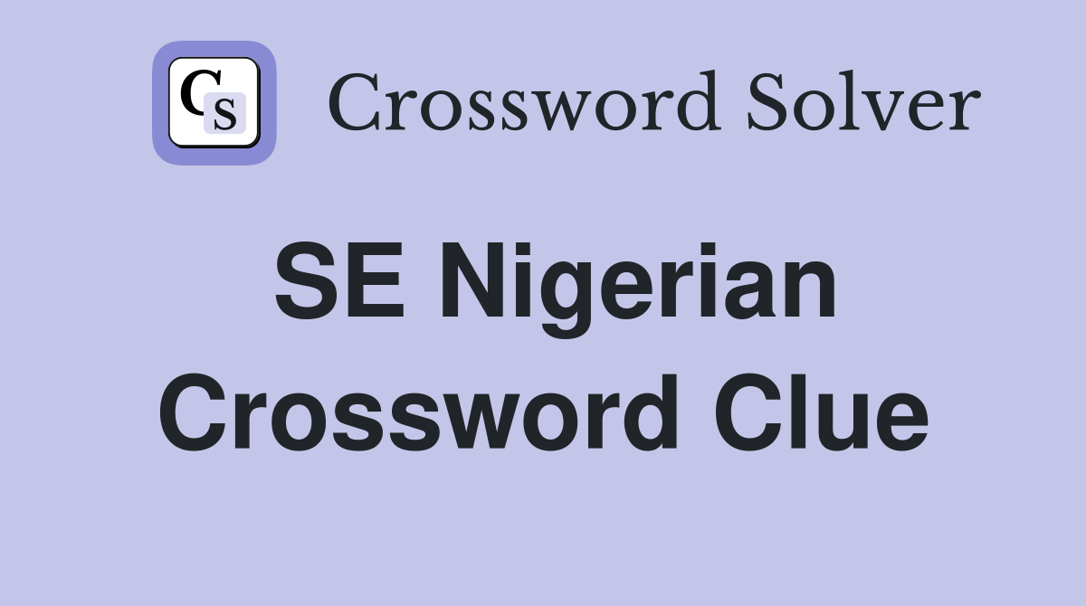 SE Nigerian Crossword Clue