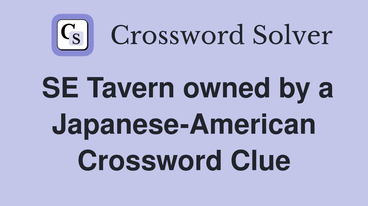 SE Tavern owned by a Japanese-American Crossword Clue
