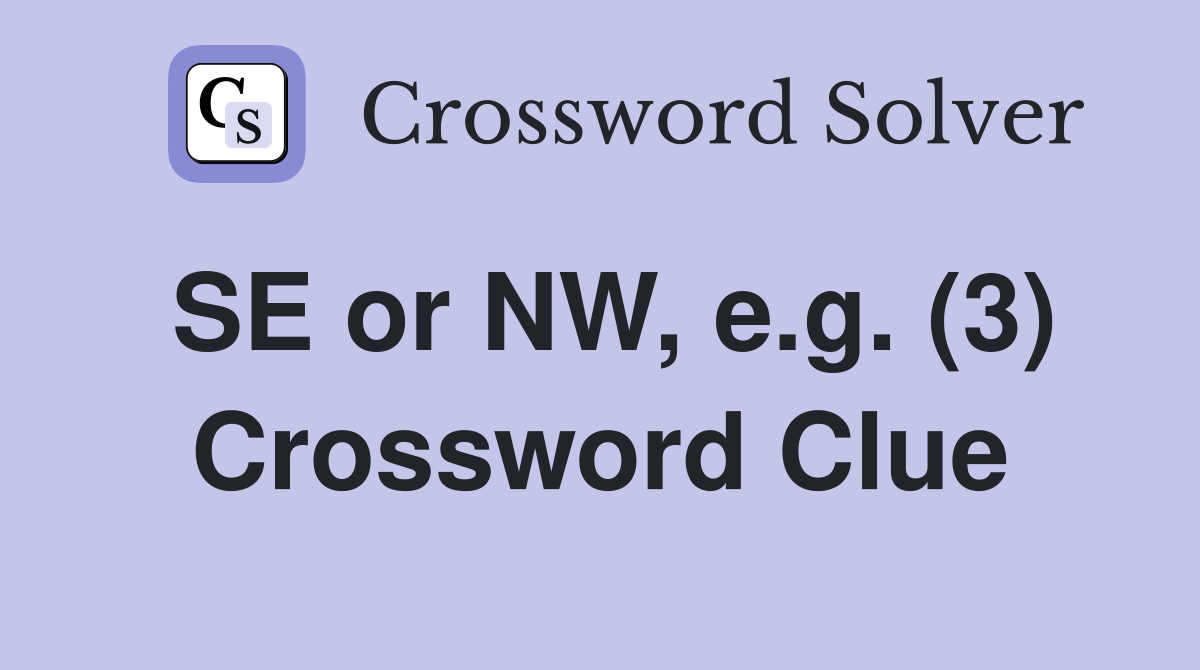 SE or NW, e.g. (3) Crossword Clue