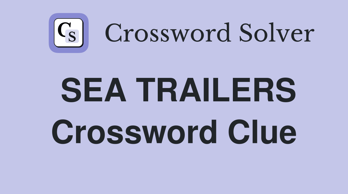SEA TRAILERS Crossword Clue