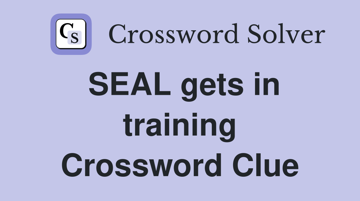 SEAL gets in training Crossword Clue