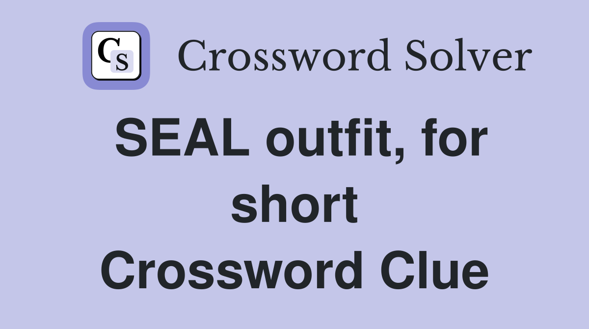 SEAL outfit, for short Crossword Clue