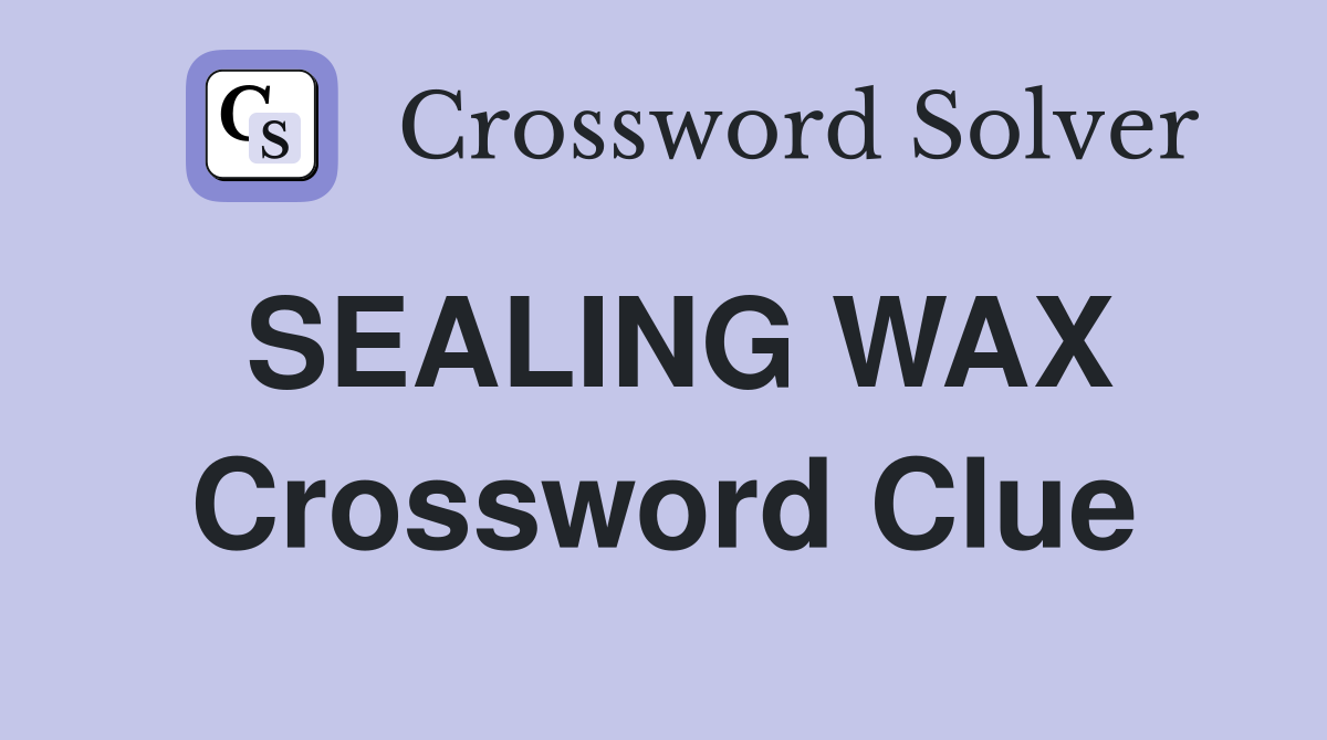 SEALING WAX Crossword Clue