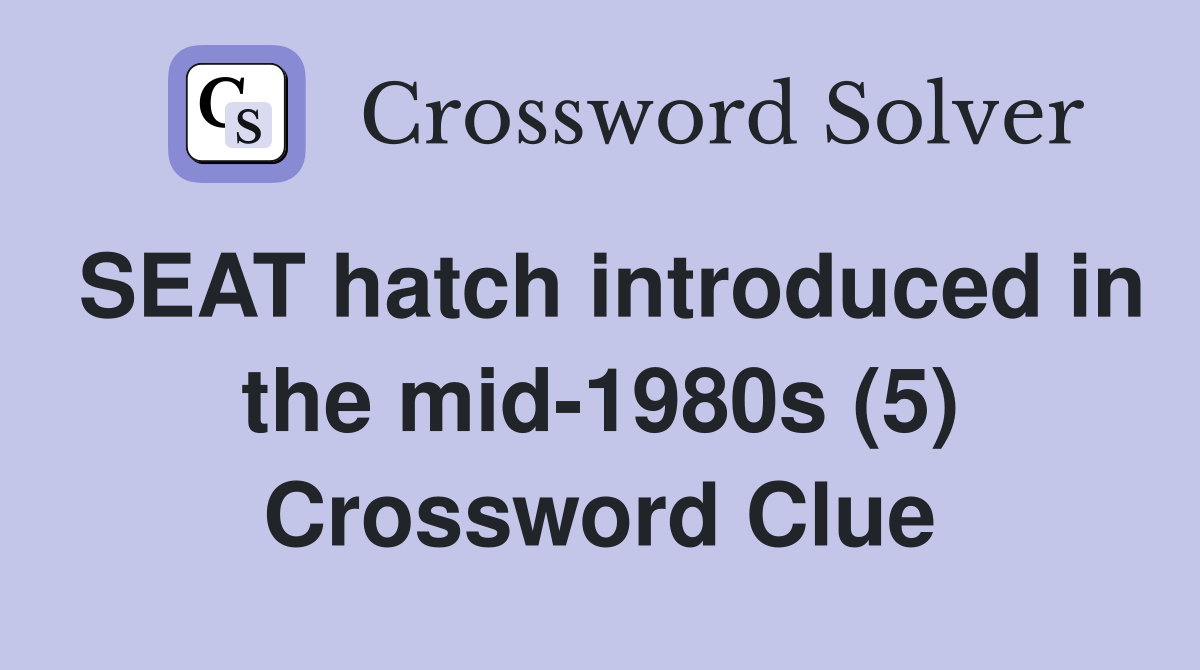SEAT hatch introduced in the mid-1980s (5) Crossword Clue