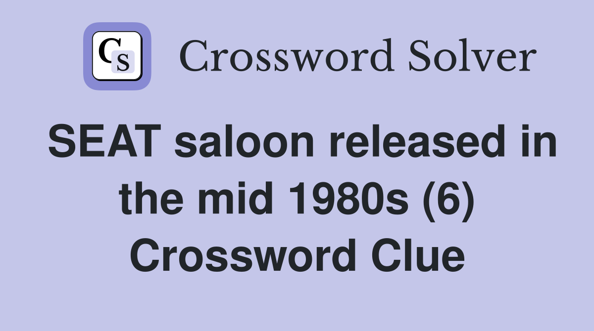 SEAT saloon released in the mid 1980s (6) Crossword Clue