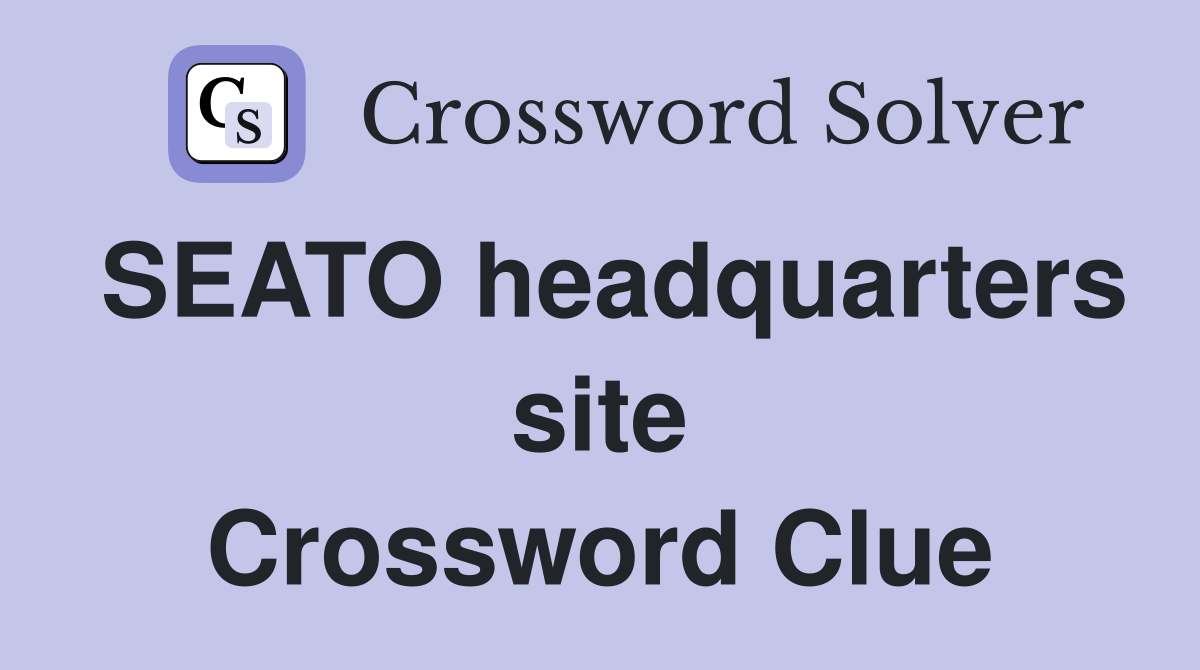 SEATO headquarters site Crossword Clue