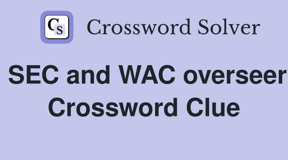 SEC and WAC overseer Crossword Clue