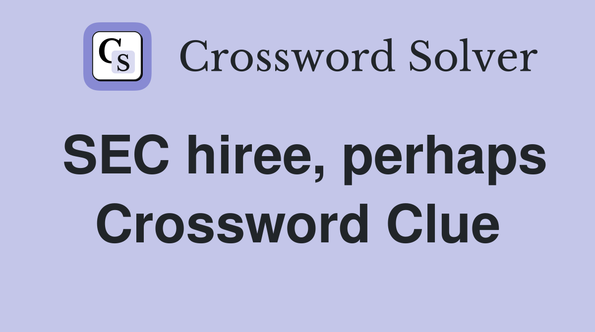 SEC hiree, perhaps Crossword Clue