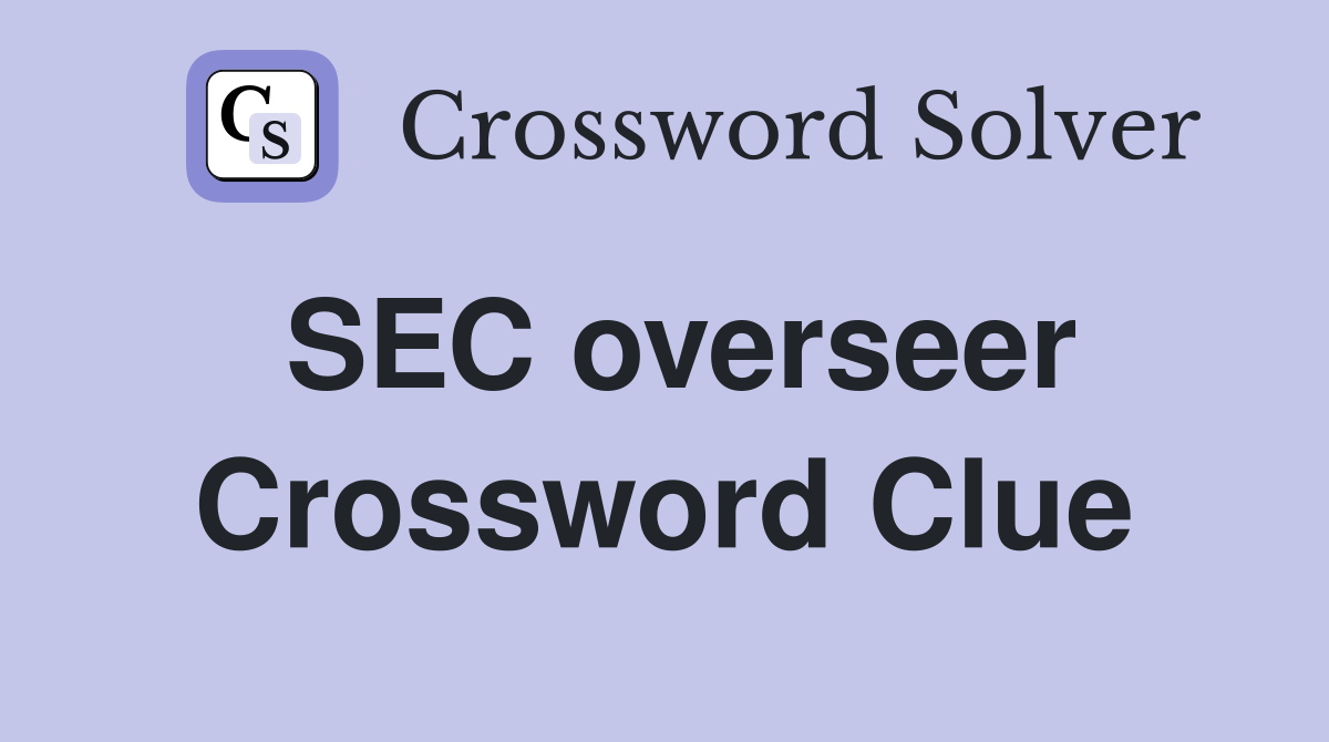 SEC overseer Crossword Clue