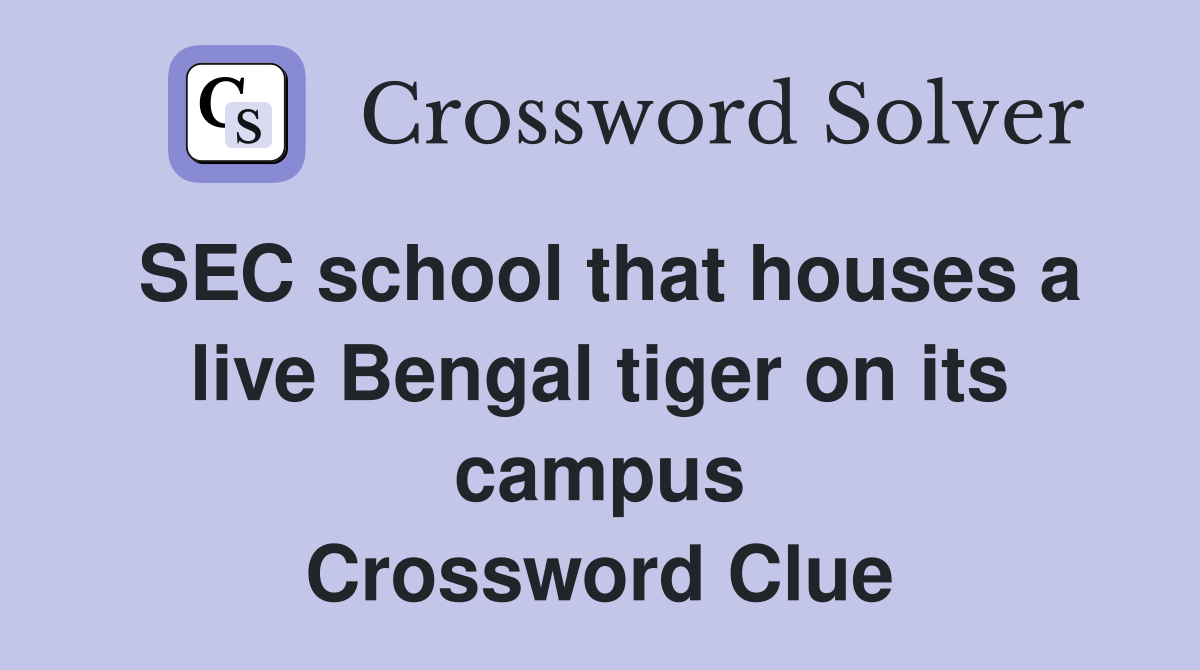 SEC school that houses a live Bengal tiger on its campus Crossword Clue