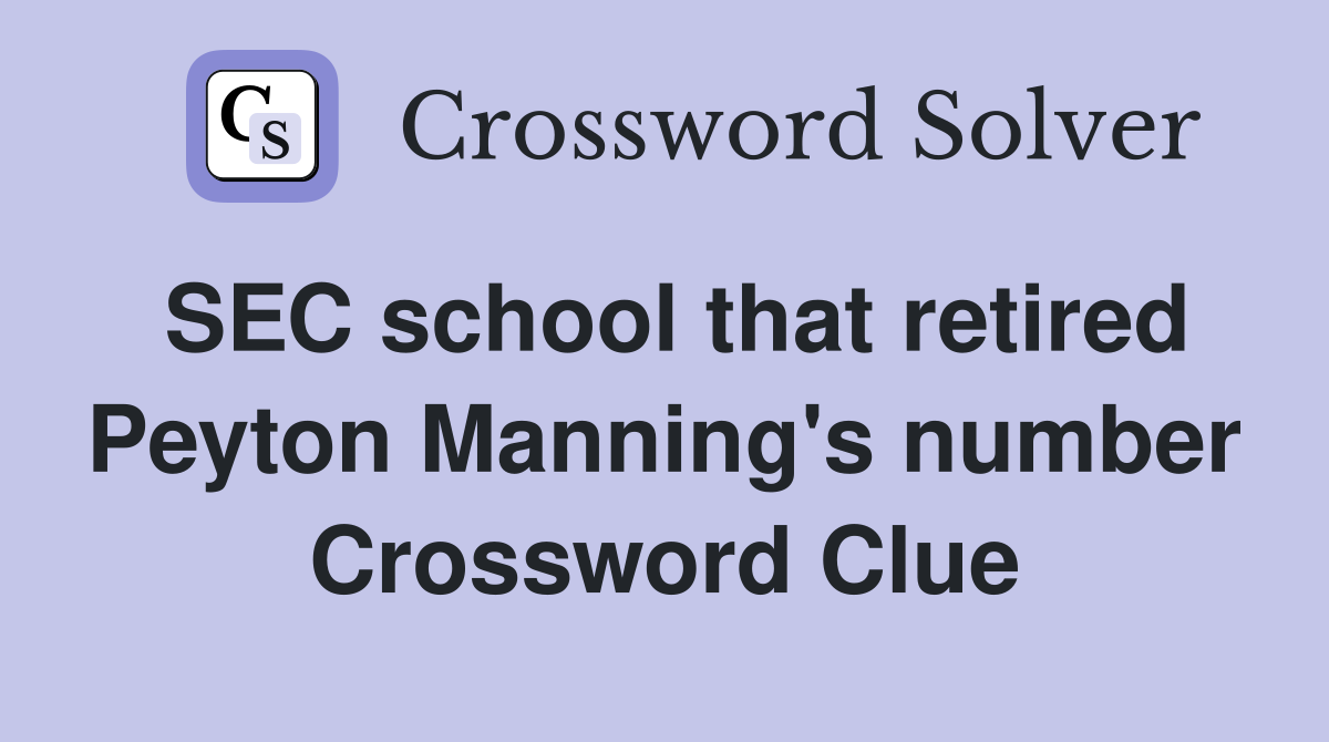 SEC school that retired Peyton Manning's number Crossword Clue