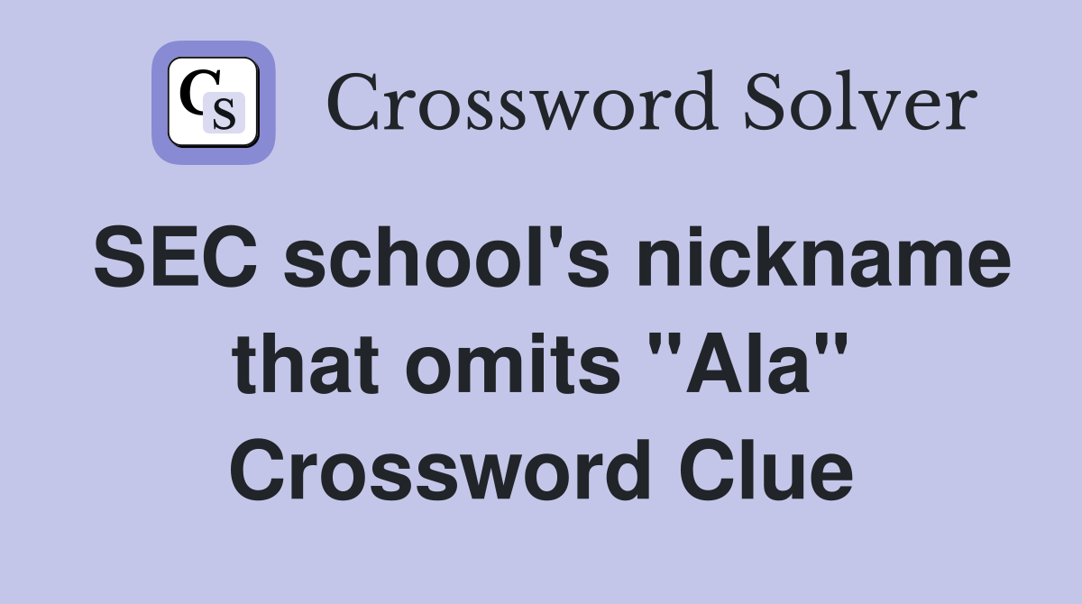 SEC school's nickname that omits "Ala" Crossword Clue