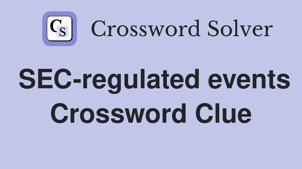 SEC-regulated events Crossword Clue