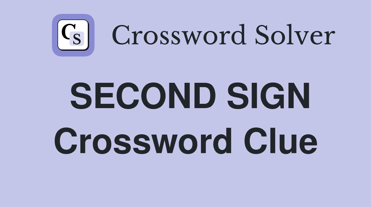 SECOND SIGN Crossword Clue