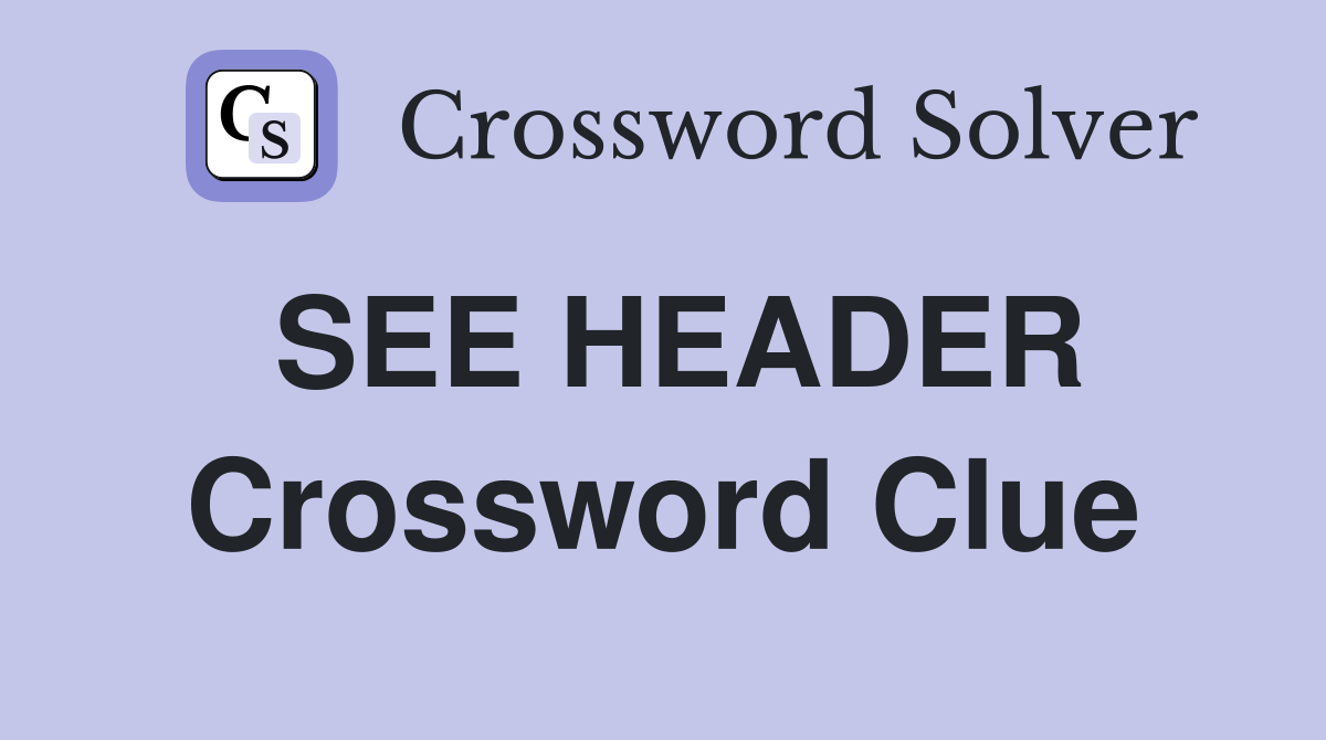 SEE HEADER Crossword Clue