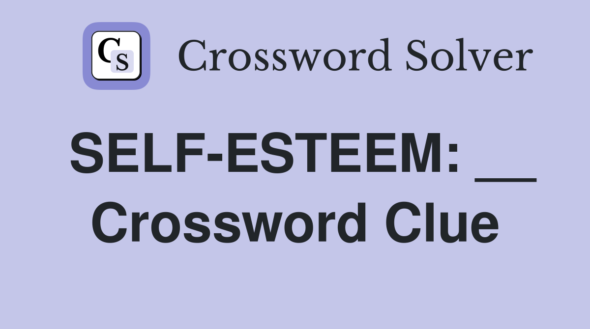 SELF-ESTEEM: __ Crossword Clue