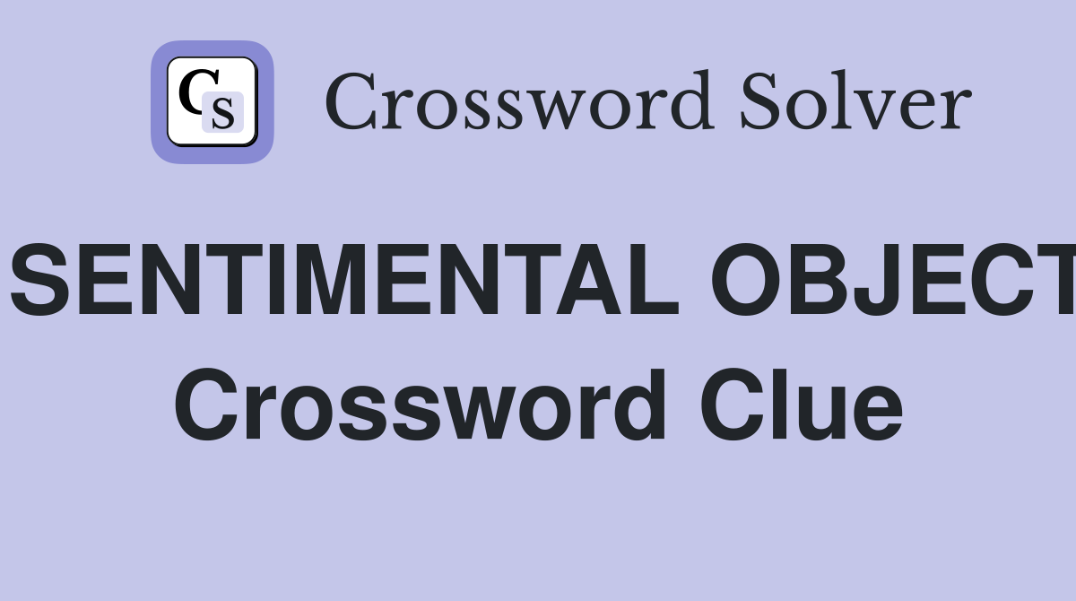 SENTIMENTAL OBJECT Crossword Clue