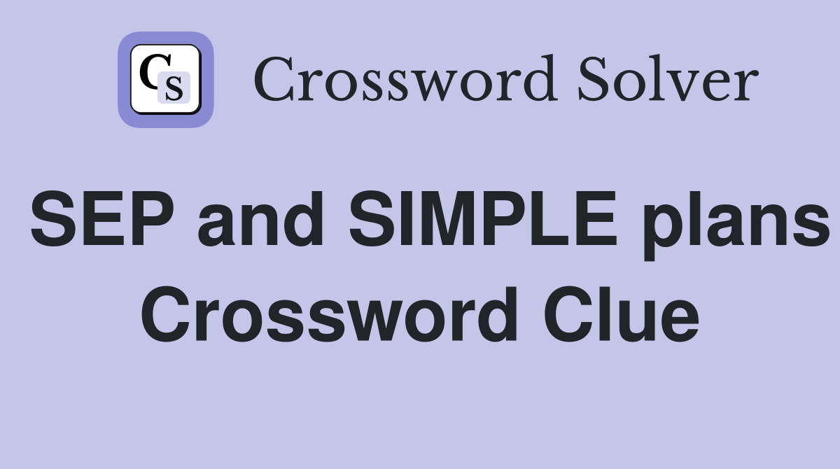 SEP and SIMPLE plans Crossword Clue
