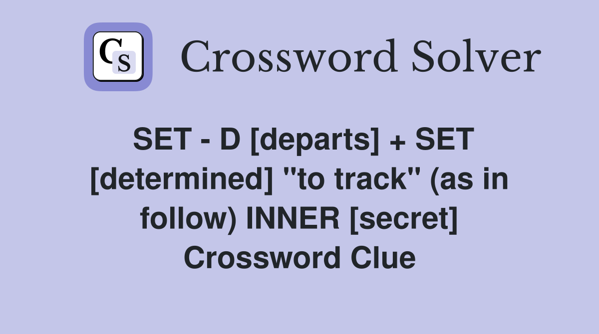 SET - D [departs] + SET [determined] "to track" (as in follow) INNER [secret] Crossword Clue