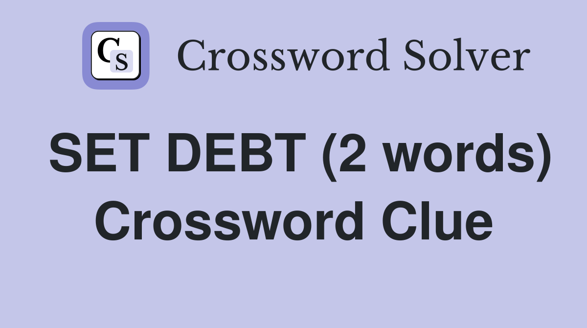 SET DEBT (2 words) Crossword Clue