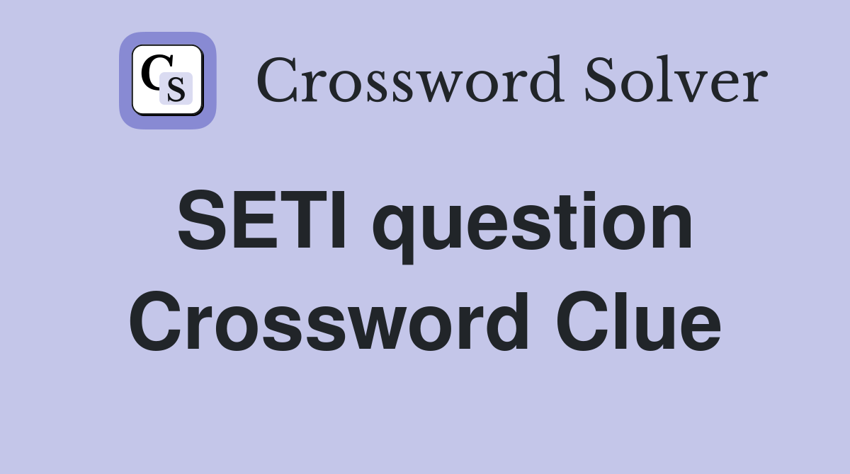 SETI question Crossword Clue