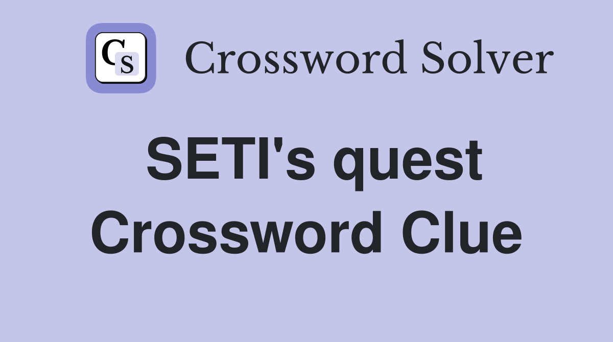 SETI's quest Crossword Clue
