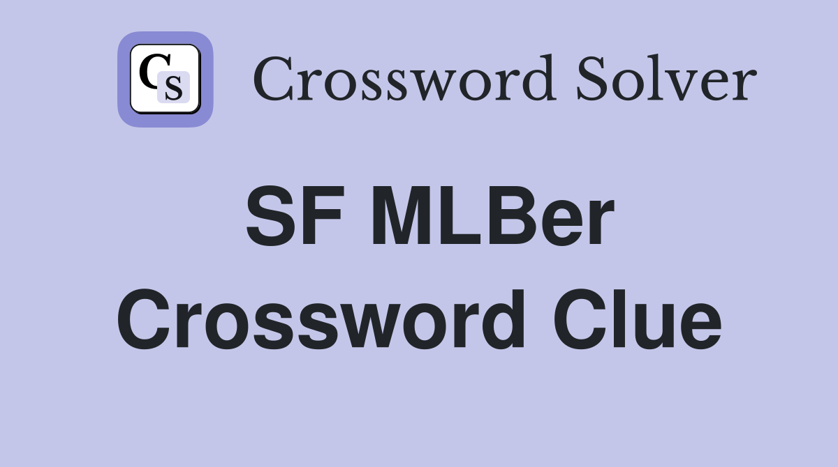SF MLBer Crossword Clue