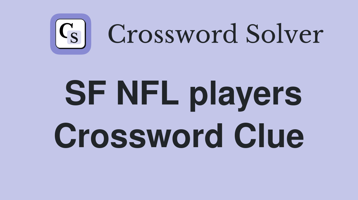 SF NFL players Crossword Clue