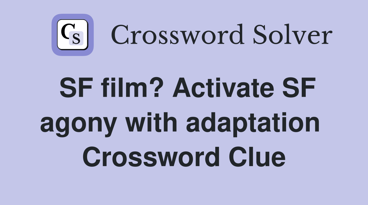 SF film? Activate SF agony with adaptation  Crossword Clue