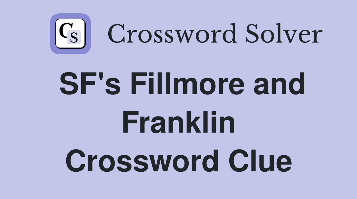 SF's Fillmore and Franklin Crossword Clue