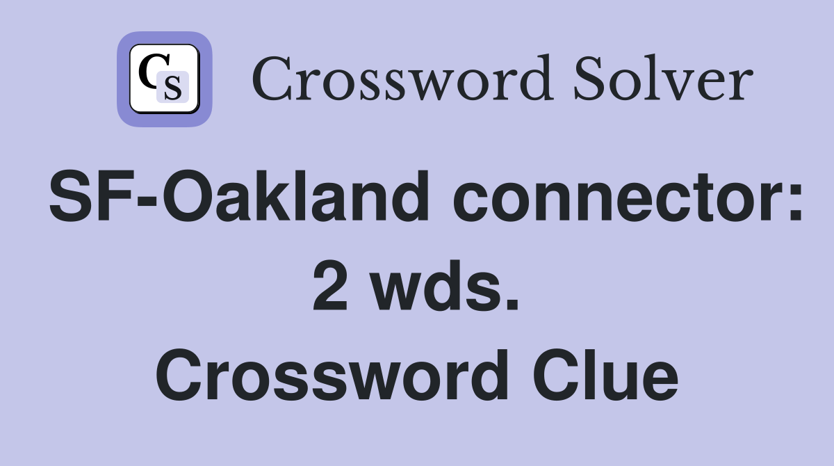 SF-Oakland connector: 2 wds. Crossword Clue