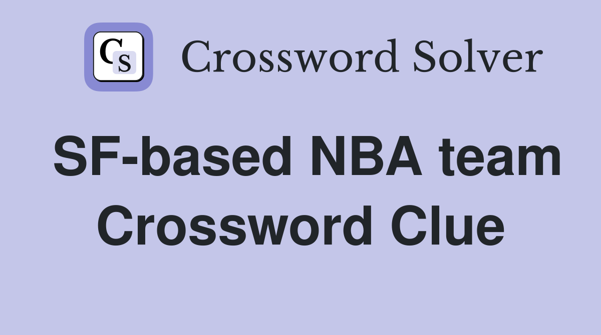 SF-based NBA team Crossword Clue