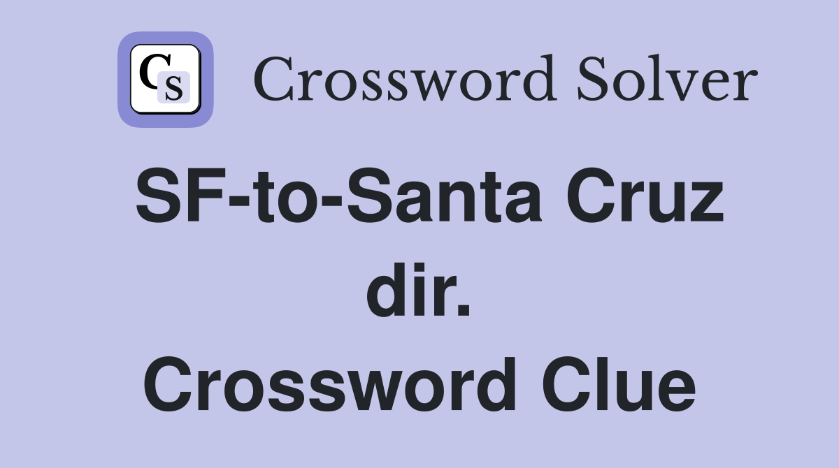 SF-to-Santa Cruz dir. Crossword Clue