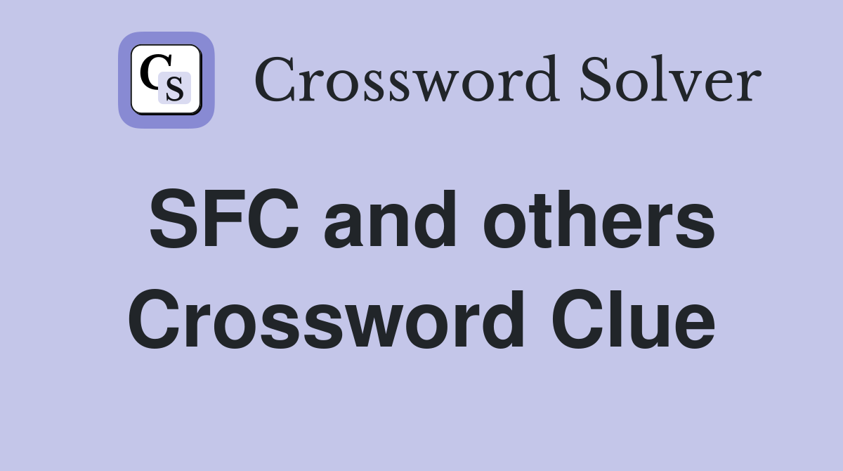 SFC and others Crossword Clue