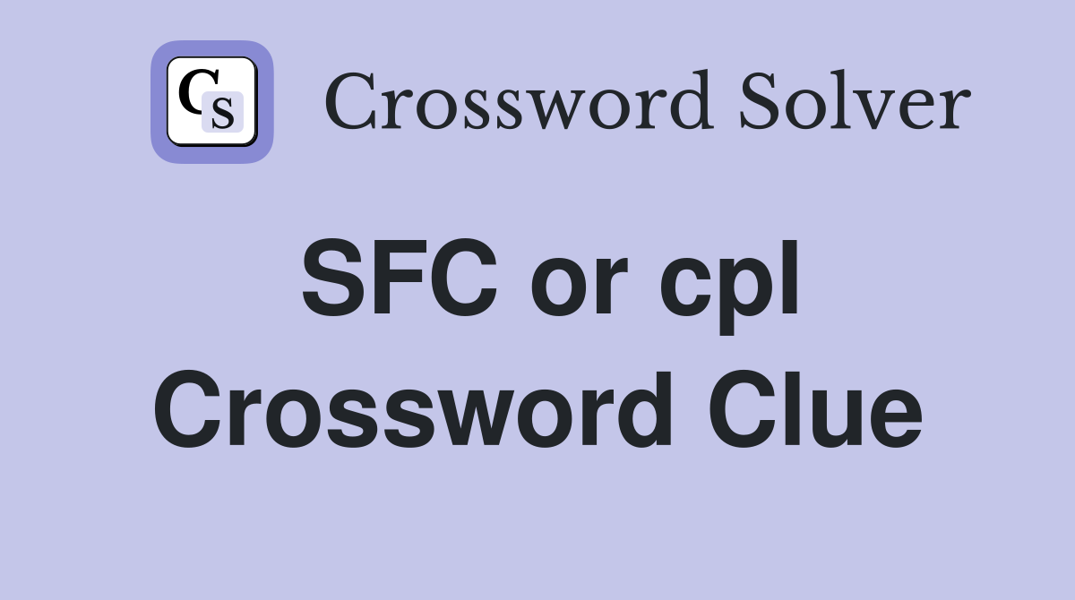 SFC or cpl Crossword Clue