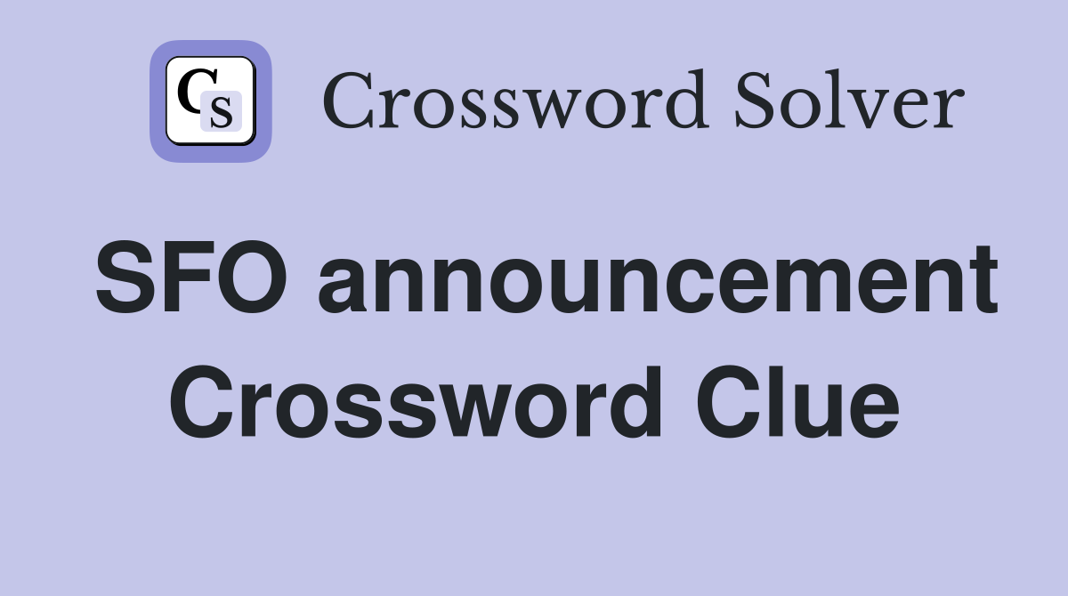 SFO announcement Crossword Clue