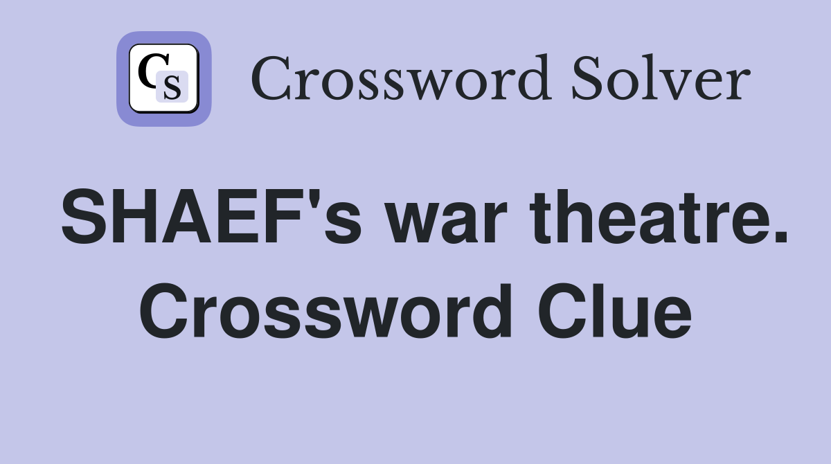 SHAEF's war theatre. Crossword Clue