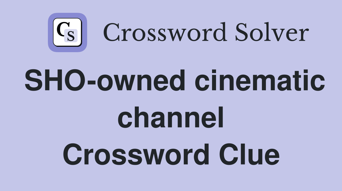 SHO-owned cinematic channel Crossword Clue