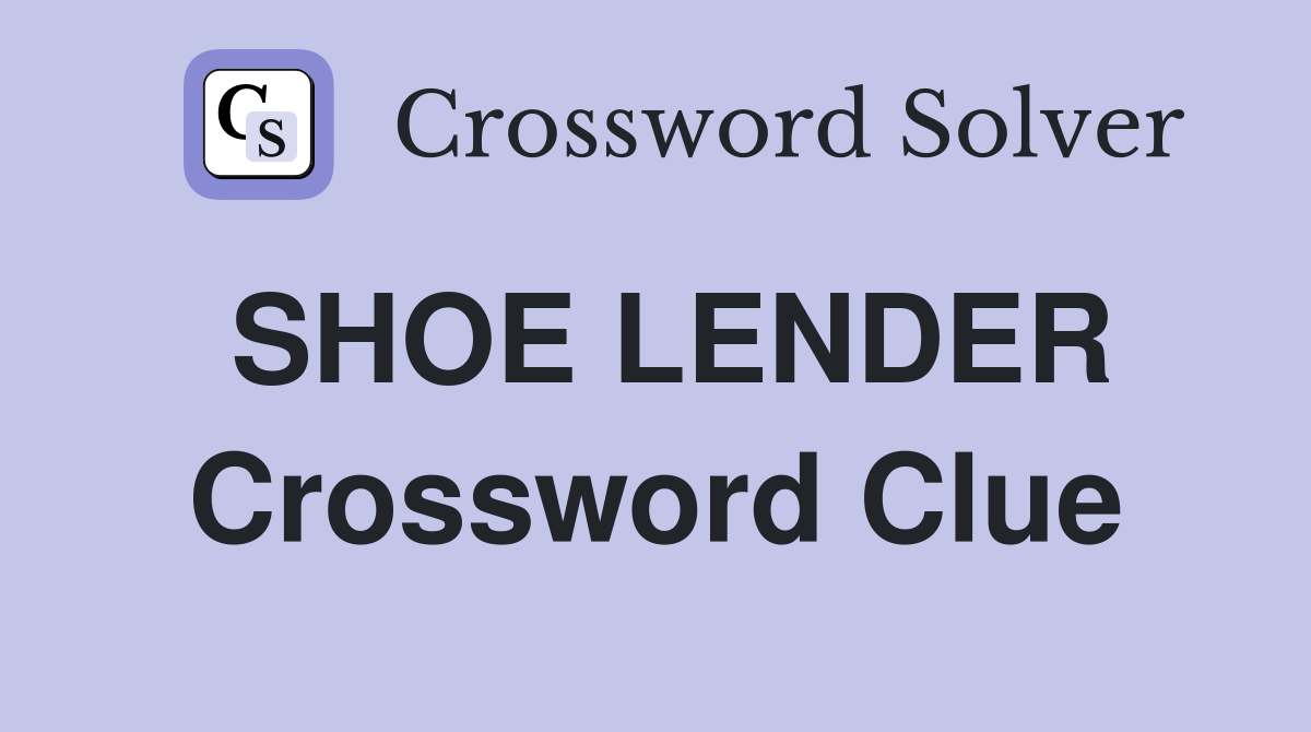SHOE LENDER Crossword Clue