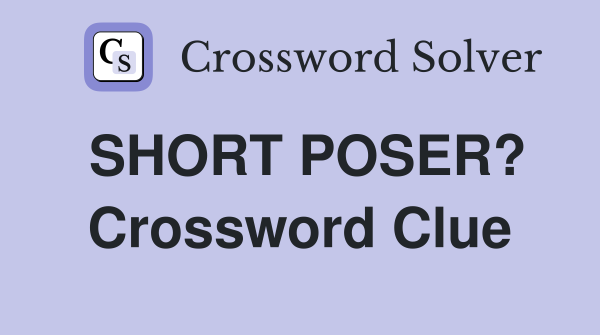 SHORT POSER? Crossword Clue