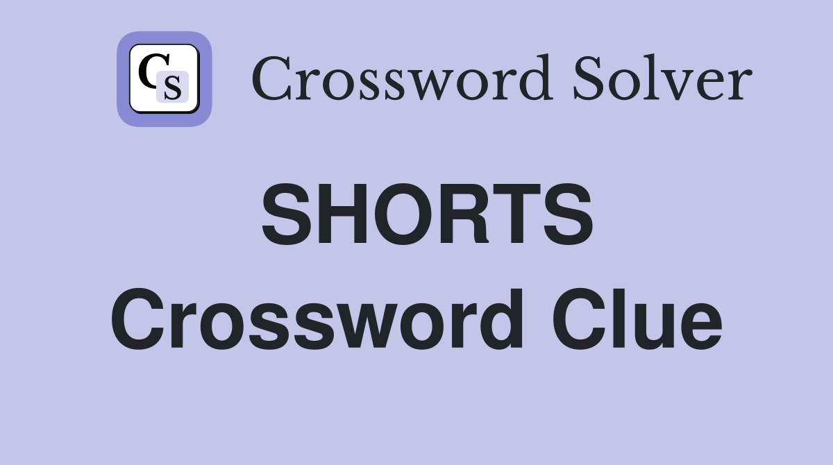 SHORTS Crossword Clue